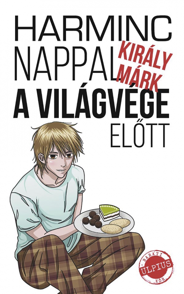 Király Márk: Harminc nappal a világvége előtt, Művelt Nép Könyvkiadó, 2017. 270 o. —  