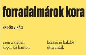 Erdős Virág: forradalmárok kora