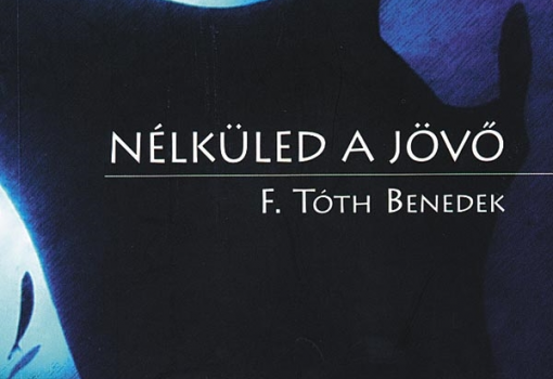 <h1>Nélküled a jövő - F. Tóth Benedek kötete</h1>-